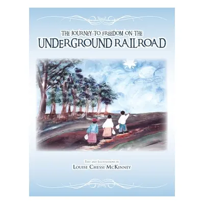 "The Journey to Freedom on the Underground Railroad" - "" ("McKinney Louise Chessi")