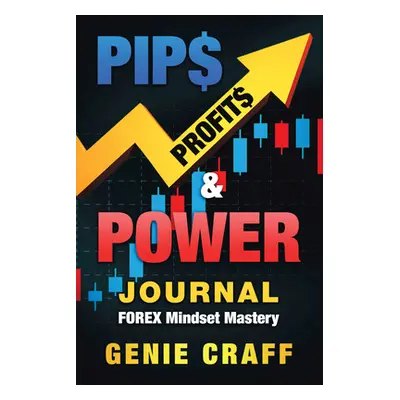 "Pip$ Profit$ & Power Journal: Forex Mindset Mastery" - "" ("Genie Craff")