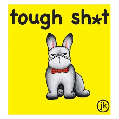 "Tough Sh*t" - "" ("Jk")