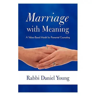 "Marriage with Meaning: A Values-Based Model for Premarital Counseling" - "" ("Young Rabbi Danie