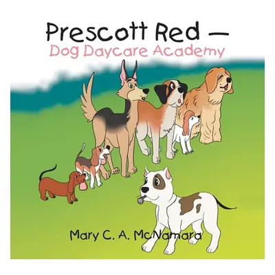 "Prescott Red - Dog Daycare Academy" - "" ("McNamara Mary C. a.")