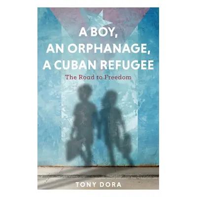 "A Boy, an Orphanage, a Cuban Refugee" - "" ("Dora Tony")