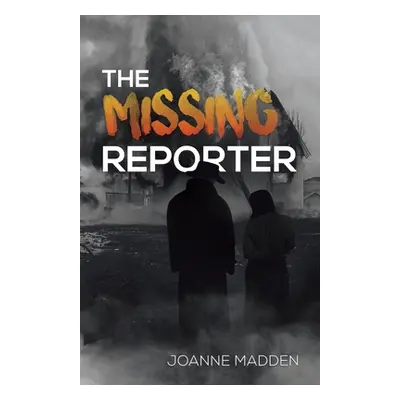 "The Missing Reporter" - "" ("Madden Joanne")