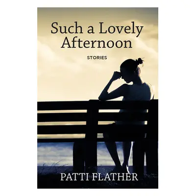 "Such a Lovely Afternoon: Stories" - "" ("Flather Patti")