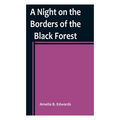 "A Night on the Borders of the Black Forest" - "" ("B. Edwards Amelia")