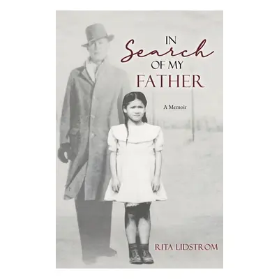 "In Search Of My Father: A Memoir" - "" ("Lidstrom Rita")