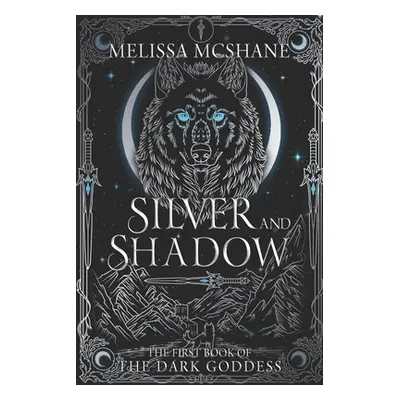 "Silver and Shadow: The First Book of the Dark Goddess" - "" ("McShane Melissa")