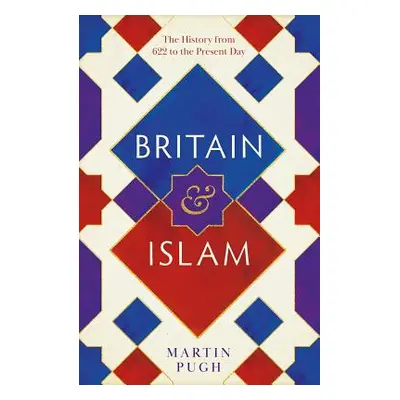 "Britain and Islam: A History from 622 to the Present Day" - "" ("Pugh Martin")