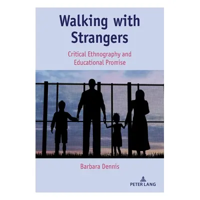 "Walking with Strangers: Critical Ethnography and Educational Promise" - "" ("Dennis Barbara")