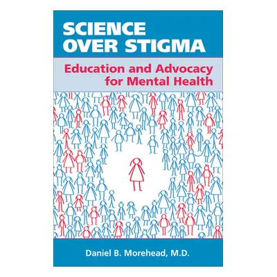 "Science Over Stigma: Education and Advocacy for Mental Health" - "" ("Morehead Daniel B.")