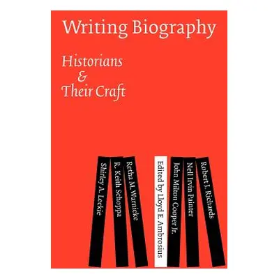 "Writing Biography: Historians and Their Craft" - "" ("Ambrosius Lloyd E.")