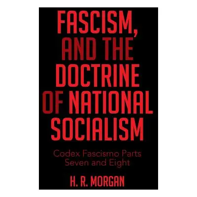 "Fascism, and the Doctrine of National Socialism: Codex Fascismo Parts Seven and Eight" - "" ("M