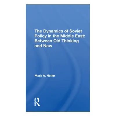 "The Dynamics of Soviet Policy in the Middle East: Between Old Thinking and New" - "" ("Heller M