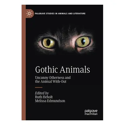 "Gothic Animals: Uncanny Otherness and the Animal With-Out" - "" ("Heholt Ruth")