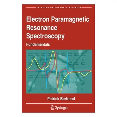 "Electron Paramagnetic Resonance Spectroscopy: Fundamentals" - "" ("Bertrand Patrick")