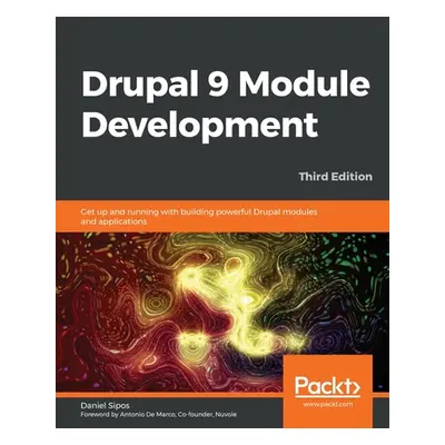 "Drupal 9 Module Development - Third Edition: Get up and running with building powerful Drupal m