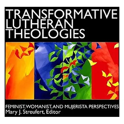 "Transformative Lutheran Theologies: Feminist, Womanist, and Mujerista Perspectives" - "" ("Stre