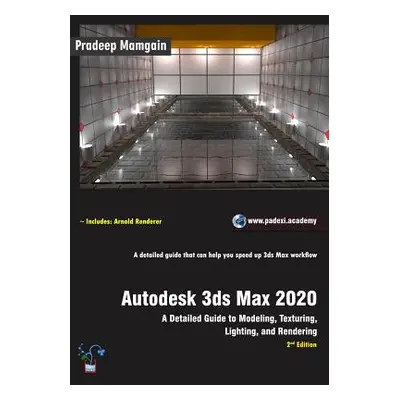 "Autodesk 3ds Max 2020: A Detailed Guide to Modeling, Texturing, Lighting, and Rendering, 2nd Ed