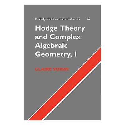 "Hodge Theory and Complex Algebraic Geometry I: Volume 1" - "" ("Voisin Claire")