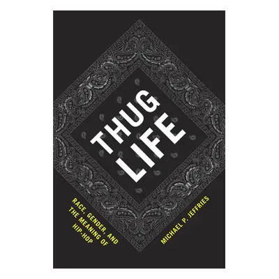 "Thug Life: Race, Gender, and the Meaning of Hip-Hop" - "" ("Jeffries Michael P.")