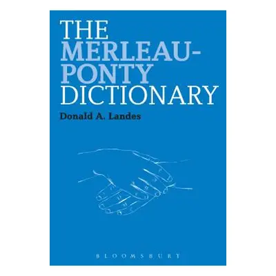 "The Merleau-Ponty Dictionary" - "" ("Landes Donald A.")