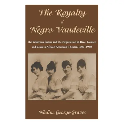 "The Royalty of Negro Vaudeville: The Whitman Sisters and the Negotiation of Race, Gender and Cl