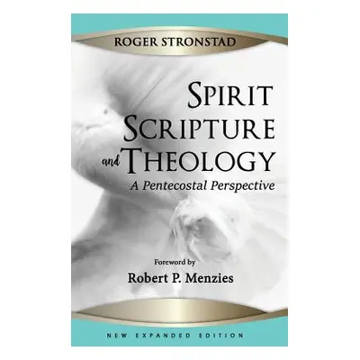 "Spirit, Scripture, and Theology, 2nd Edition" - "" ("Stronstad Roger")