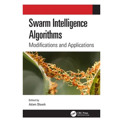 "Swarm Intelligence Algorithms: Modifications and Applications" - "" ("Slowik Adam")