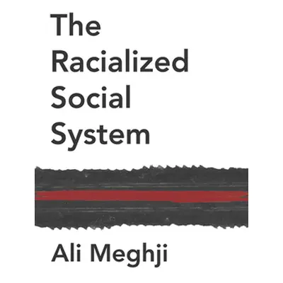 "The Racialized Social System: Critical Race Theory as Social Theory" - "" ("Meghji Ali")