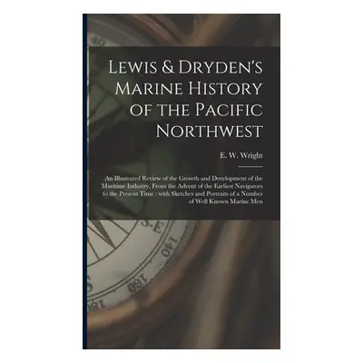 "Lewis & Dryden's Marine History of the Pacific Northwest [microform]: an Illustrated Review of 