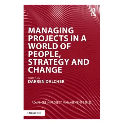 "Managing Projects in a World of People, Strategy and Change" - "" ("Dalcher Darren")