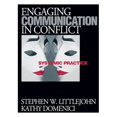 "Engaging Communication in Conflict: Systemic Practice" - "" ("Littlejohn Stephen W.")