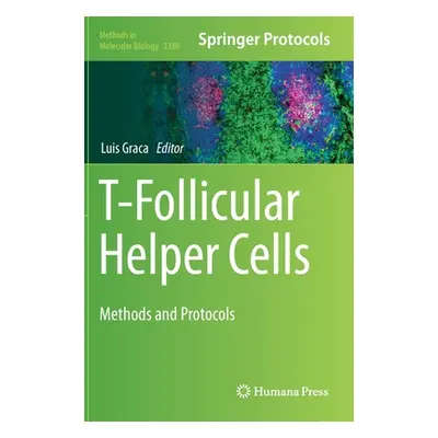 "T-Follicular Helper Cells: Methods and Protocols" - "" ("Graca Luis")