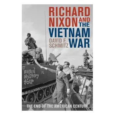 "Richard Nixon and the Vietnam War: The End of the American Century" - "" ("Schmitz David F.")