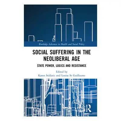 "Social Suffering in the Neoliberal Age: State Power, Logics and Resistance" - "" ("Soldatic Kar