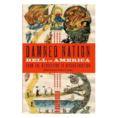 "Damned Nation: Hell in America from the Revolution to Reconstruction" - "" ("Gin Lum Kathryn")