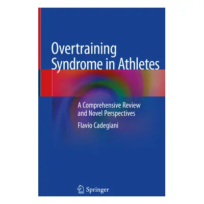 "Overtraining Syndrome in Athletes: A Comprehensive Review and Novel Perspectives" - "" ("Cadegi