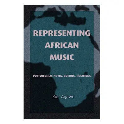 "Representing African Music: Postcolonial Notes, Queries, Positions" - "" ("Agawu Kofi")