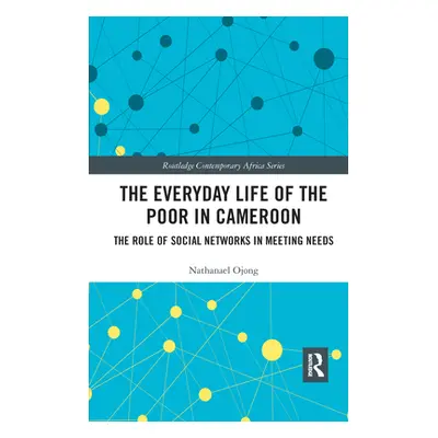 "The Everyday Life of the Poor in Cameroon: The Role of Social Networks in Meeting Needs" - "" (