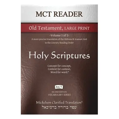 "MCT Reader Old Testament Large Print, Mickelson Clarified: -Volume 1 of 2- A more precise trans