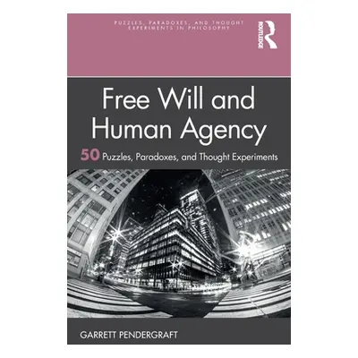 "Free Will and Human Agency: 50 Puzzles, Paradoxes, and Thought Experiments" - "" ("Pendergraft 