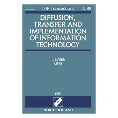 "Diffusion, Transfer and Implementation of Information Technology: Volume 45" - "" ("Levine L.")