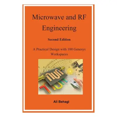 "Microwave and RF Engineering -Second Edition: A Practical Design with 100 Genesys Workspaces" -