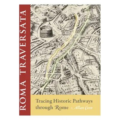 "Roma Traversata: Tracing Historic Pathways Through Rome" - "" ("Ceen Allan")