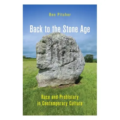 "Back to the Stone Age: Race and Prehistory in Contemporary Culture" - "" ("Pitcher Ben")