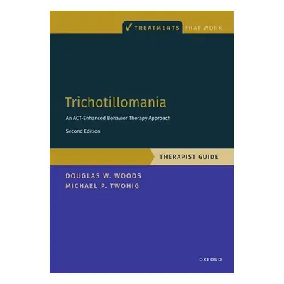 "Trichotillomania: Therapist Guide: An Act-Enhanced Behavior Therapy Approach Therapist Guide" -