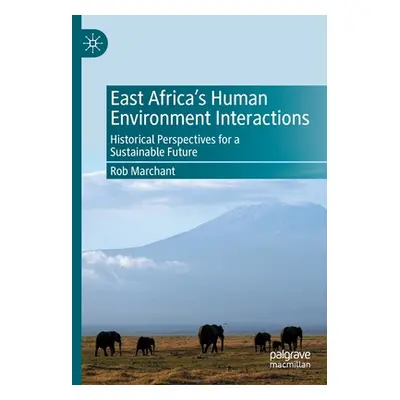 "East Africa's Human Environment Interactions: Historical Perspectives for a Sustainable Future"