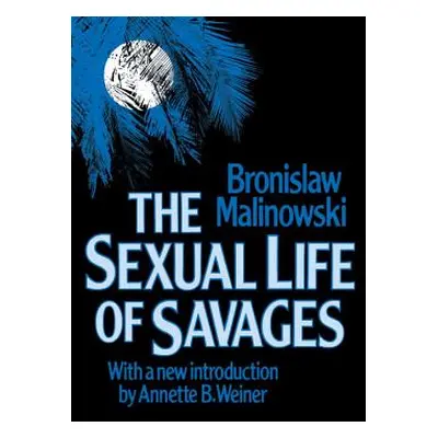 "Sexual Life of Savages" - "" ("Malinowski Bronislaw")