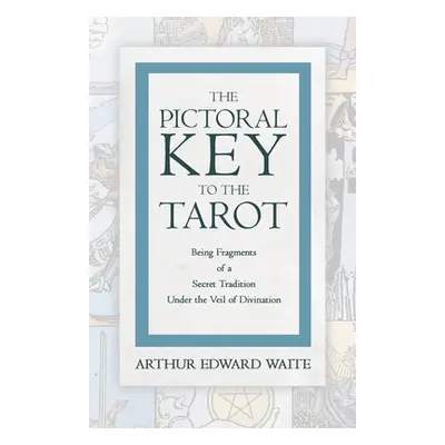 "The Pictorial Key to the Tarot - Being Fragments of a Secret Tradition Under the Veil of Divina