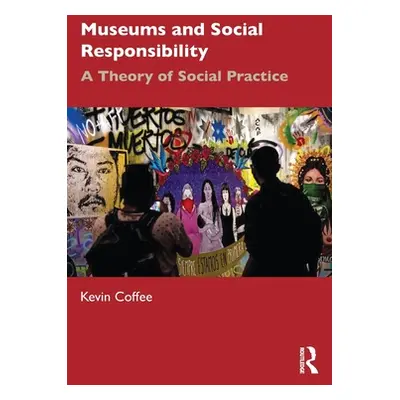 "Museums and Social Responsibility: A Theory of Social Practice" - "" ("Coffee Kevin")